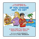 If You Choose Not to Hit: A Dozen Skills That Make Kids Powerful Problem-Solvers