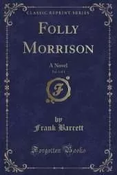 Folly Morrison, Vol. 1 of 3: A Novel (Classic Reprint)