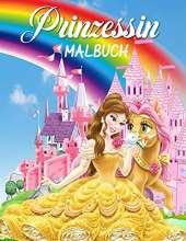 Prinzessin Malbuch: Grosses Prinzessin Aktivitatsbuch fur Madchen und Kinder, perfektes Prinzessinnenbuch fur kleine Madchen und Kleinkinder, die gerne mit Prinzessinnen spielen und Spass haben