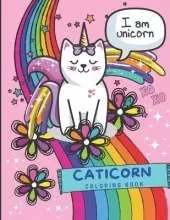 Caticorn Coloring Book: Cat Unicorn Coloring Book features Adorable Cats, Rainbows, Flowers, Hearts, Stars, and much more fun elements. Perfect for kids ages 4-8.