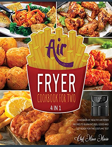 Air Fryer Cookbook for Two [4 Books in 1]: Hundreds of Healthy Air Fryer Recipes to Burn Fat, Feel Good and Get Ready for the Costume Test