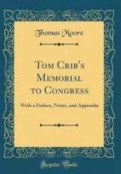Tom Crib's Memorial to Congress: With a Preface, Notes, and Appendix (Classic Reprint)