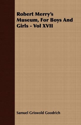 Robert Merry's Museum, For Boys And Girls - Vol XVII