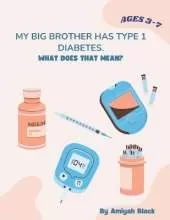 My Big Brother Has Type 1 Diabetes. What Does That Mean?: A Siblings Perspective On Type 1 Diabetes