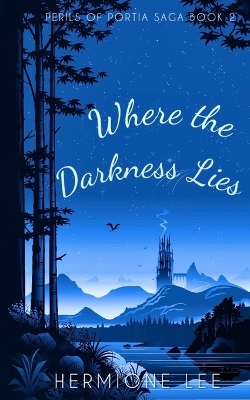 Where the Darkness Lies: Perils of Portia Saga #2