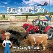 Busy on the Farm: with Casey & Friends: With Casey & Friends