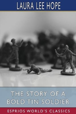 The Story of a Bold Tin Soldier (Esprios Classics): Illustrated by Harry L. Smith
