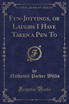 Fun-Jottings, or Laughs I Have Taken a Pen To (Classic Reprint)