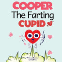 Cooper The Farting Cupid: A short and Funny Story of love For Kids on Valentines Day About Farting and Friendship, A Valentine's Day Gift For Boys and Girls (Valentines day books for Kids)