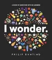 I Wonder: A Book of Questions with No Answers