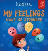 My Feelings Make Me Stronger: Social Emotional Book for Kids About Feelings that Teaches How to Identify and Express Big Emotions (Anger, Anxiety, Fear, Happiness, Sadness) of Children Ages 3 to 8