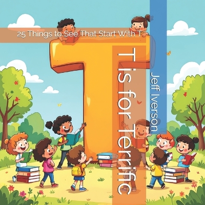 T is for Terrific: 25 Things to See That Start With T