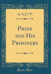 Pride and His Prisoners (Classic Reprint)