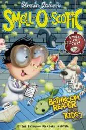 Uncle John's Smell-O-Scopic Bathroom Reader For Kids Only!