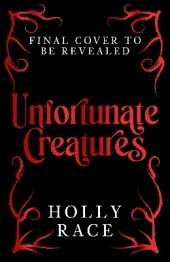 Unfortunate Creatures: a heart-ripping standalone gothic fantasy crossover novel