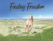 Finding Freedom: The True Story of a Wild Mustang and Her Girl
