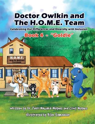 Doctor Owlkin and The H.O.M.E. Team Book 4 - Goldie: Celebrating our Differences and Diversity with Inclusion