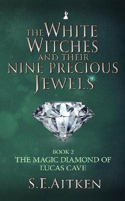 The White Witches And Their Nine Precious Jewels: Book 2 : The Magic Diamond of Lucas Cave