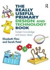 The Really Useful Primary Design and Technology Book: Subject knowledge and lesson ideas