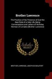 Brother Lawrence: The Practice of the Presence of God the Best Rule of a Holy Life, Being Conversations and Letters of Nicholas Herman of Lorraine (Brother Lawrence)