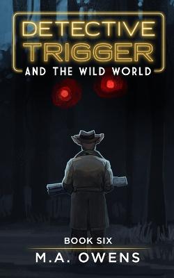 Detective Trigger and the Wild World: Book Six