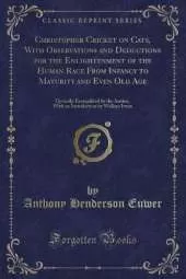 Christopher Cricket on Cats, With Observations and Deductions for the Enlightenment of the Human Race From Infancy to Maturity and Even Old Age: Optically Exemplified by the Author, With an Introduction by Wallace Irwin (Classic Reprint)