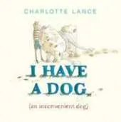 I Have a Dog: (An Inconvenient Dog)