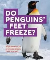 Do Penguins' Feet Freeze?: Wild answers to wacky questions from nature!
