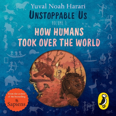 Unstoppable Us, Volume 1: How Humans Took Over the World, from the author of the multi-million bestselling Sapiens