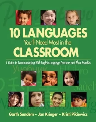 Ten Languages You′ll Need Most in the Classroom: A Guide to Communicating With English Language Learners and Their Families