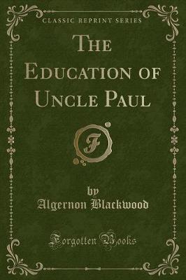 The Education of Uncle Paul (Classic Reprint)
