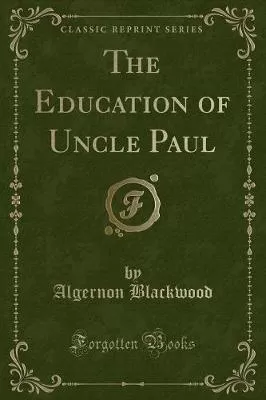 The Education of Uncle Paul (Classic Reprint)