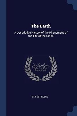The Earth: A Descriptive History of the Phenomena of the Life of the Globe