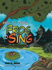 How to Teach a Frog to Sing: The Adventures of Reggie the Rocket Frog