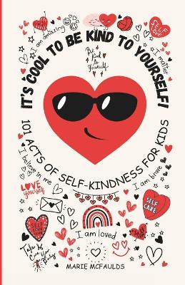 It's Cool to Be Kind to Yourself!: 101 Acts of Self-Kindness for Kids