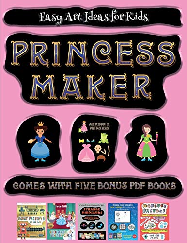 Easy Art Ideas for Kids (Princess Maker - Cut and Paste): This book comes with a collection of downloadable PDF books that will help your child make an excellent start to his/her education. Books are designed to improve hand-eye coordination, develop fine