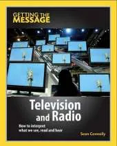 Getting the Message: Television and Radio