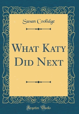 What Katy Did Next (Classic Reprint)