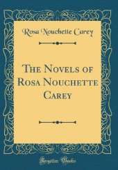 The Novels of Rosa Nouchette Carey (Classic Reprint)