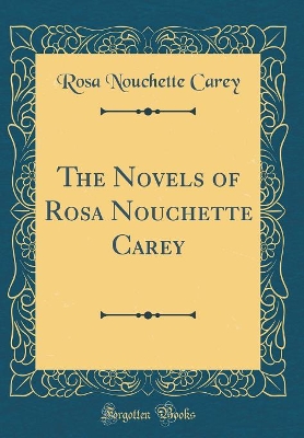 The Novels of Rosa Nouchette Carey (Classic Reprint)