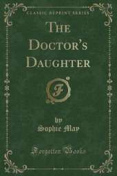 The Doctor's Daughter (Classic Reprint)