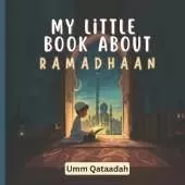 My Little Book About Ramadhaan: A Joyful Journey Through Fasting, Faith, and Fun!