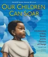 Our Children Can Soar: A Celebration of Rosa, Barack, and the Pioneers of Change