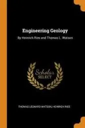 Engineering Geology: By Heinrich Ries and Thomas L. Watson