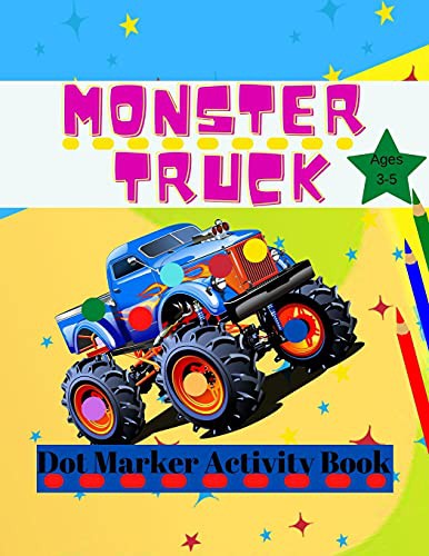 Monster Truck Dot Marker Activity Book: Monster Activity and Coloring Book For Kids Ages 3-5, Easy Dot Marker For Toddlers