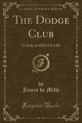 The Dodge Club: Or Italy in MDCCCLIX (Classic Reprint)