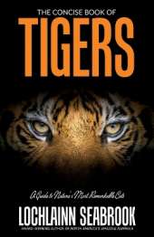 The Concise Book of Tigers: A Guide to Nature's Most Remarkable Cats