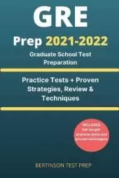GRE Prep 2021-2022: Graduate School Test Preparation. Practice Tests + Proven Strategies, Review & Techniques