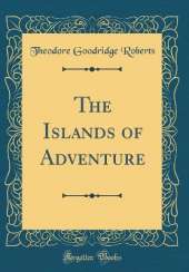The Islands of Adventure (Classic Reprint)