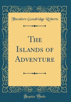 The Islands of Adventure (Classic Reprint)